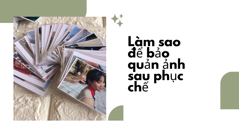 Làm sao để bảo quản ảnh sau phục chế bền lâu?
