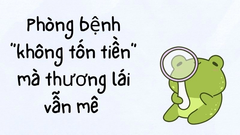 Phòng bệnh “không tốn tiền” mà thương lái vẫn mê 